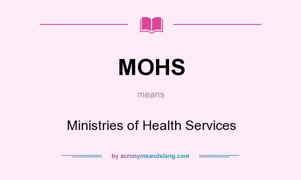 What does MOHS mean? It stands for Ministries of Health Services