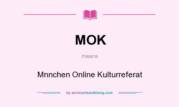What does MOK mean? It stands for Mnnchen Online Kulturreferat