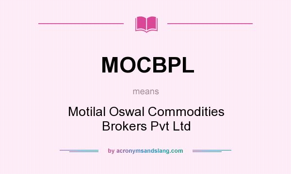 What does MOCBPL mean? It stands for Motilal Oswal Commodities Brokers Pvt Ltd