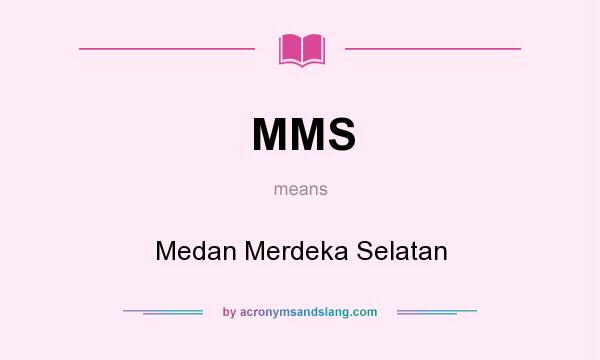 What does MMS mean? It stands for Medan Merdeka Selatan