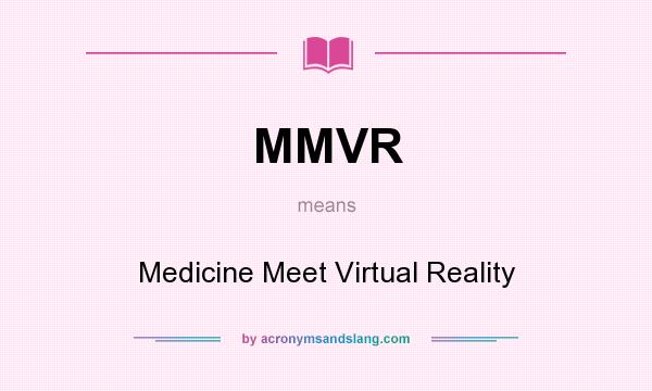 What does MMVR mean? It stands for Medicine Meet Virtual Reality