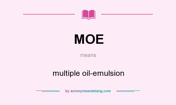 What does MOE mean? It stands for multiple oil-emulsion