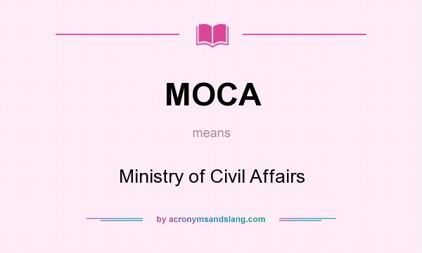 What does MOCA mean? It stands for Ministry of Civil Affairs
