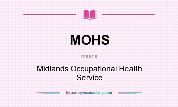 What does MOHS mean? It stands for Midlands Occupational Health Service