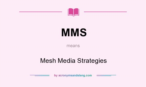 What does MMS mean? It stands for Mesh Media Strategies
