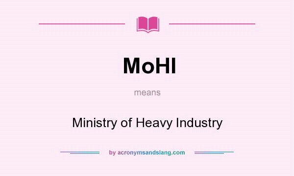 What does MoHI mean? It stands for Ministry of Heavy Industry