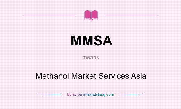 What does MMSA mean? It stands for Methanol Market Services Asia