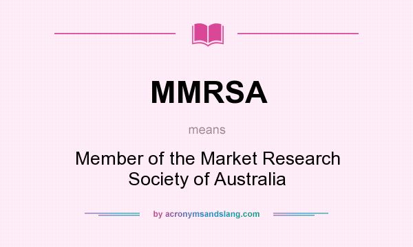 What does MMRSA mean? It stands for Member of the Market Research Society of Australia