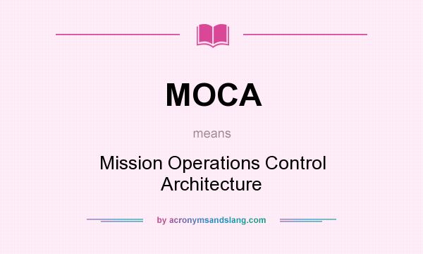 What does MOCA mean? It stands for Mission Operations Control Architecture