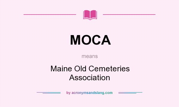 What does MOCA mean? It stands for Maine Old Cemeteries Association
