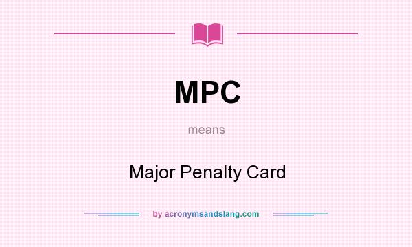 What does MPC mean? It stands for Major Penalty Card