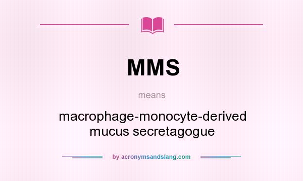 What does MMS mean? It stands for macrophage-monocyte-derived mucus secretagogue