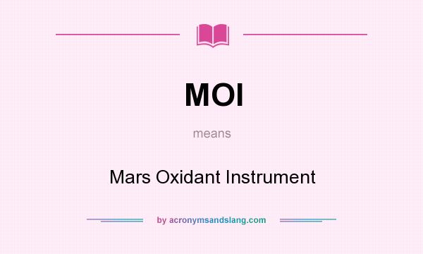 What does MOI mean? It stands for Mars Oxidant Instrument