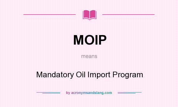 What does MOIP mean? It stands for Mandatory Oil Import Program