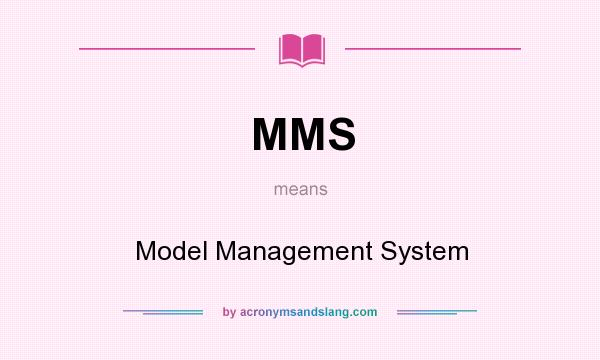 What does MMS mean? It stands for Model Management System