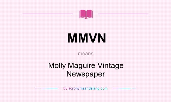 What does MMVN mean? It stands for Molly Maguire Vintage Newspaper