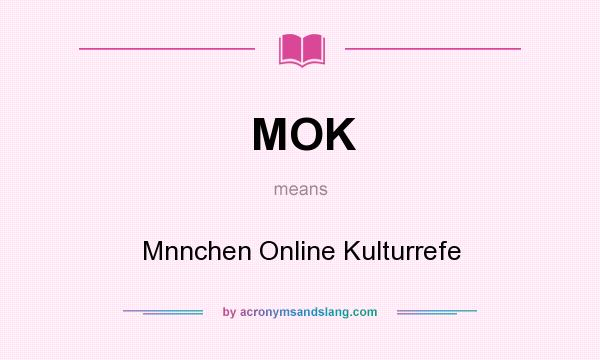 What does MOK mean? It stands for Mnnchen Online Kulturrefe