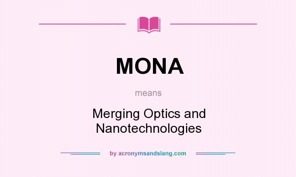 What does MONA mean? It stands for Merging Optics and Nanotechnologies