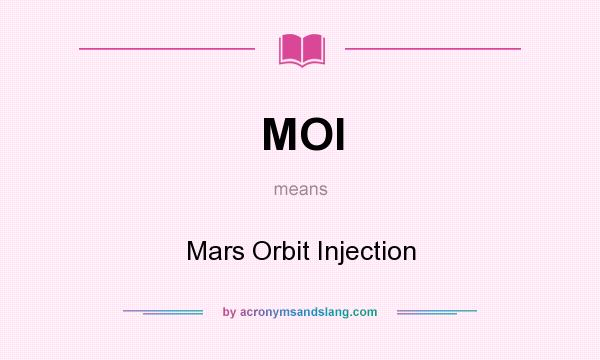 What does MOI mean? It stands for Mars Orbit Injection