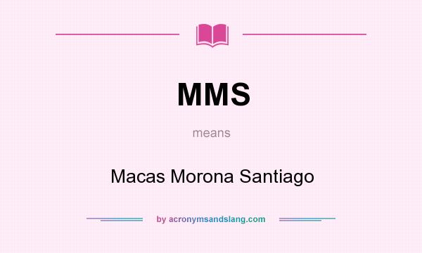 What does MMS mean? It stands for Macas Morona Santiago