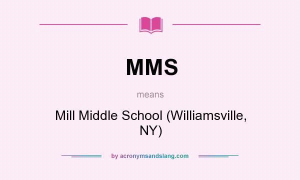 What does MMS mean? It stands for Mill Middle School (Williamsville, NY)