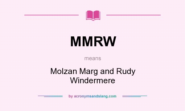 What does MMRW mean? It stands for Molzan Marg and Rudy Windermere