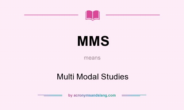 What does MMS mean? It stands for Multi Modal Studies