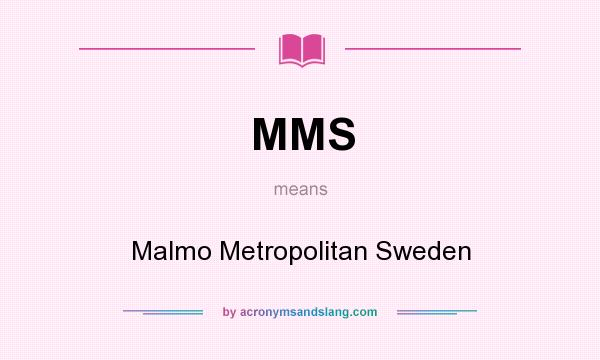 What does MMS mean? It stands for Malmo Metropolitan Sweden