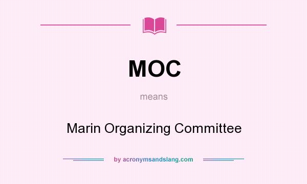 What does MOC mean? It stands for Marin Organizing Committee