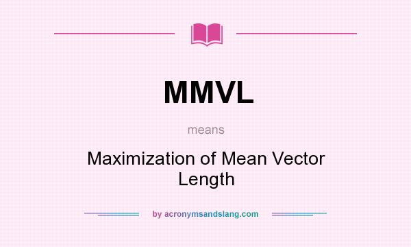 What does MMVL mean? It stands for Maximization of Mean Vector Length