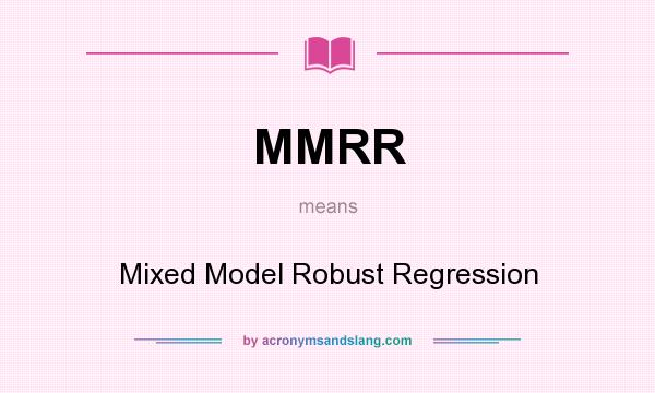 What does MMRR mean? It stands for Mixed Model Robust Regression