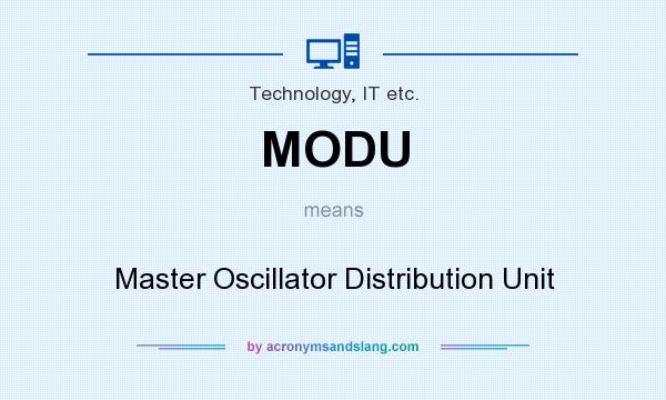 What does MODU mean? It stands for Master Oscillator Distribution Unit