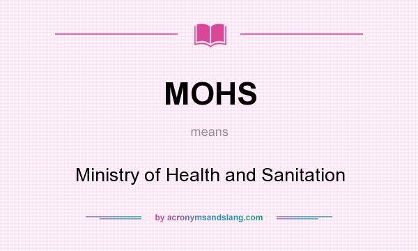 What does MOHS mean? It stands for Ministry of Health and Sanitation