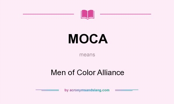 What does MOCA mean? It stands for Men of Color Alliance