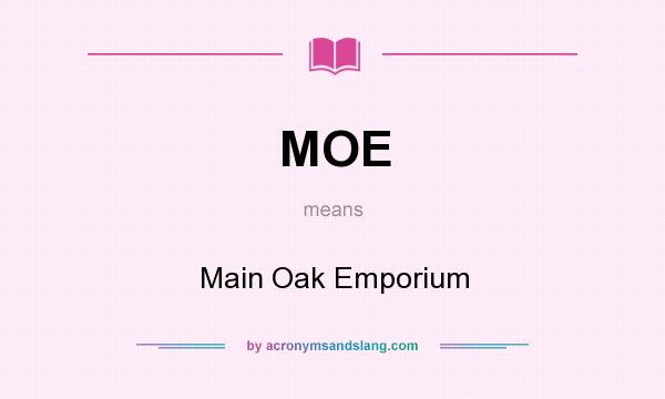 What does MOE mean? It stands for Main Oak Emporium