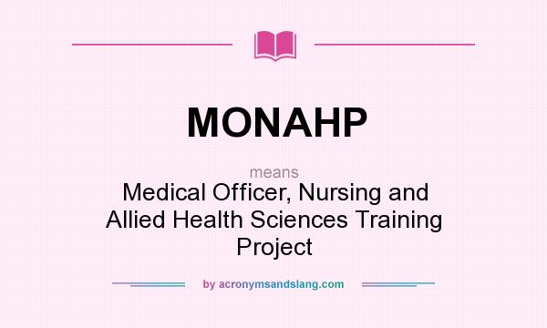What does MONAHP mean? It stands for Medical Officer, Nursing and Allied Health Sciences Training Project