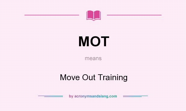 What does MOT mean? It stands for Move Out Training