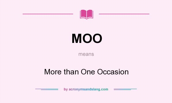 What does MOO mean? It stands for More than One Occasion