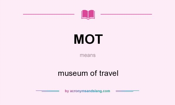 What does MOT mean? It stands for museum of travel