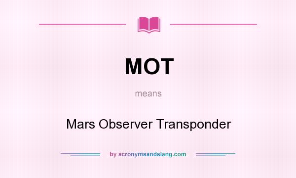 What does MOT mean? It stands for Mars Observer Transponder