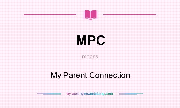 What does MPC mean? It stands for My Parent Connection