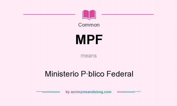 What does MPF mean? It stands for Ministerio P·blico Federal