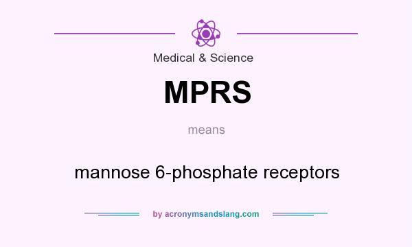 What does MPRS mean? It stands for mannose 6-phosphate receptors