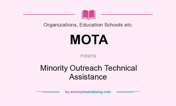 What does MOTA mean? It stands for Minority Outreach Technical Assistance