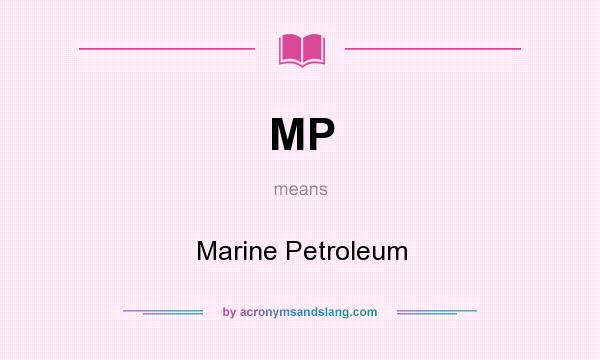 What does MP mean? It stands for Marine Petroleum