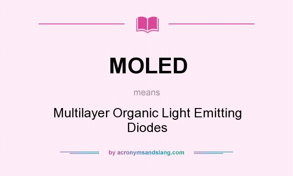 What does MOLED mean? It stands for Multilayer Organic Light Emitting Diodes