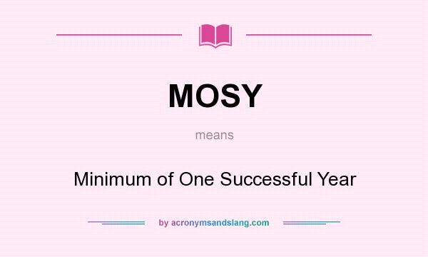 What does MOSY mean? It stands for Minimum of One Successful Year