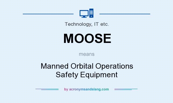 What does MOOSE mean? It stands for Manned Orbital Operations Safety Equipment