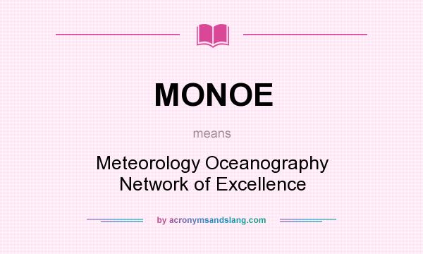 What does MONOE mean? It stands for Meteorology Oceanography Network of Excellence