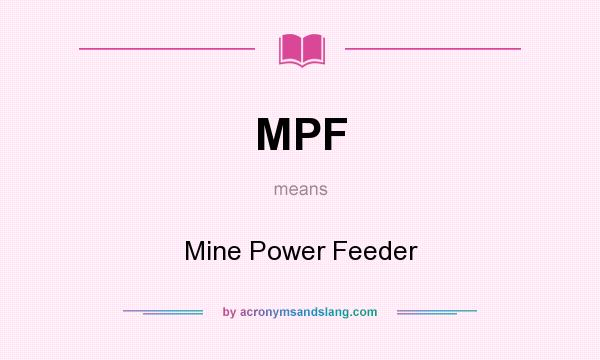 What does MPF mean? It stands for Mine Power Feeder